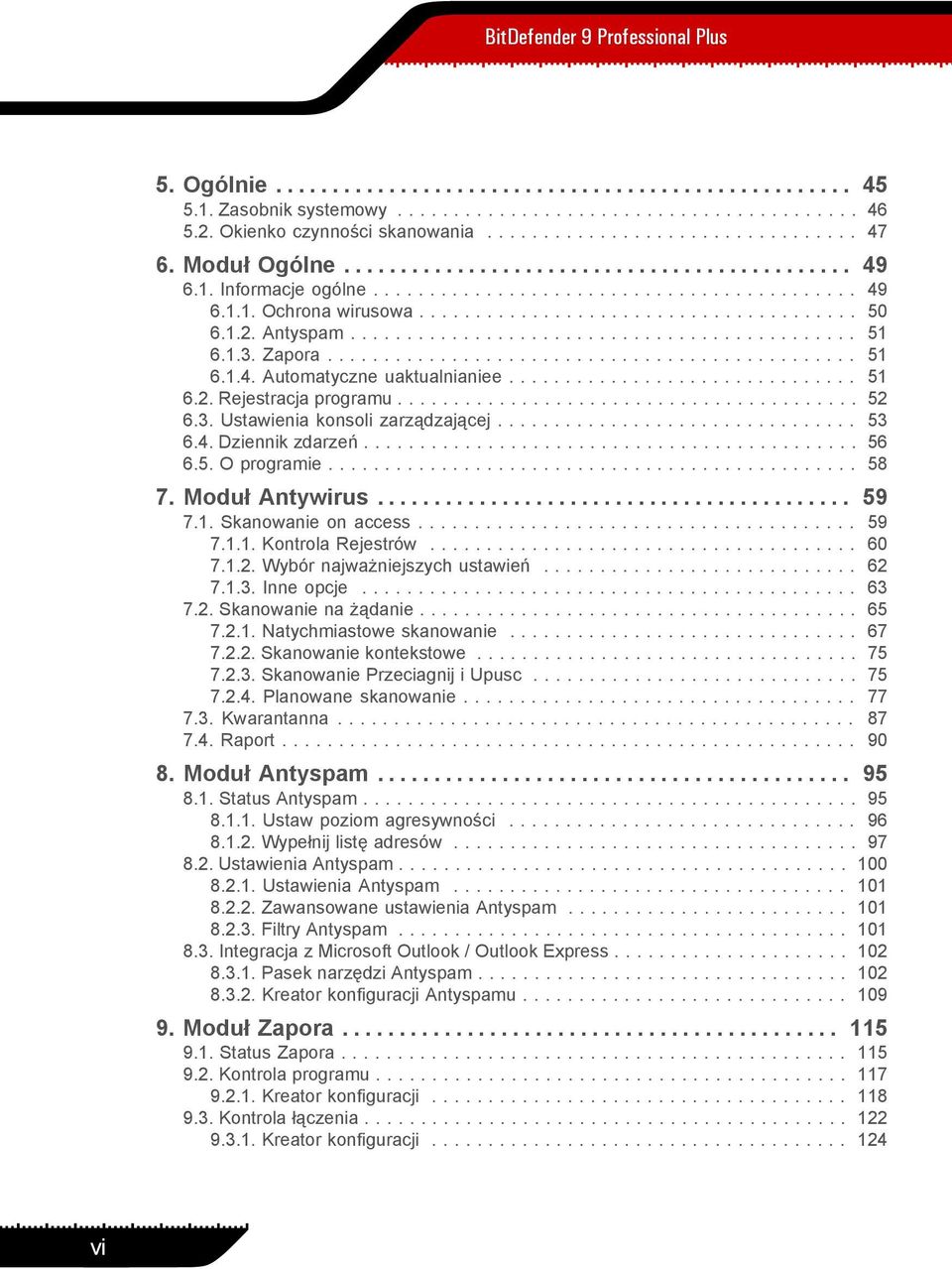 1.2. Antyspam............................................. 51 6.1.3. Zapora............................................... 51 6.1.4. Automatyczne uaktualnianiee............................... 51 6.2. Rejestracja programu.