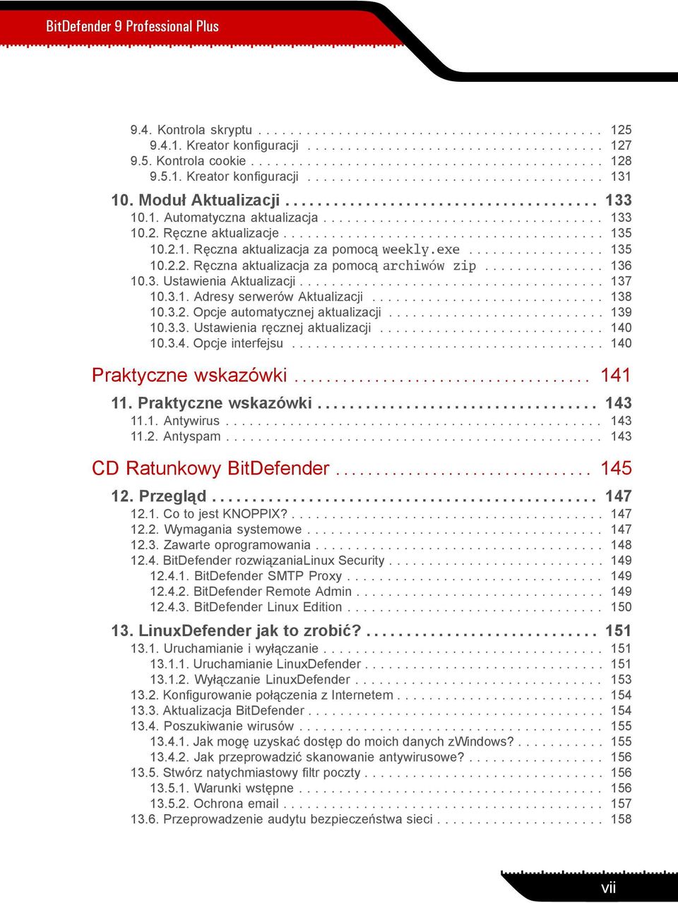 Ręczne aktualizacje........................................ 135 10.2.1. Ręczna aktualizacja za pomocą weekly.exe................. 135 10.2.2. Ręczna aktualizacja za pomocą archiwów zip............... 136 10.