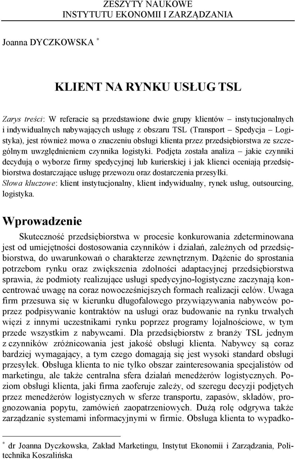 Podjęta została analiza jakie czynniki decydują o wyborze firmy spedycyjnej lub kurierskiej i jak klienci oceniają przedsiębiorstwa dostarczające usługę przewozu oraz dostarczenia przesyłki.