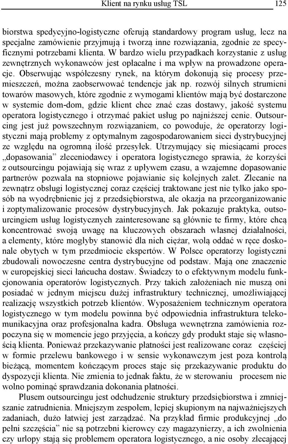 Obserwując współczesny rynek, na którym dokonują się procesy przemieszczeń, można zaobserwować tendencje jak np.