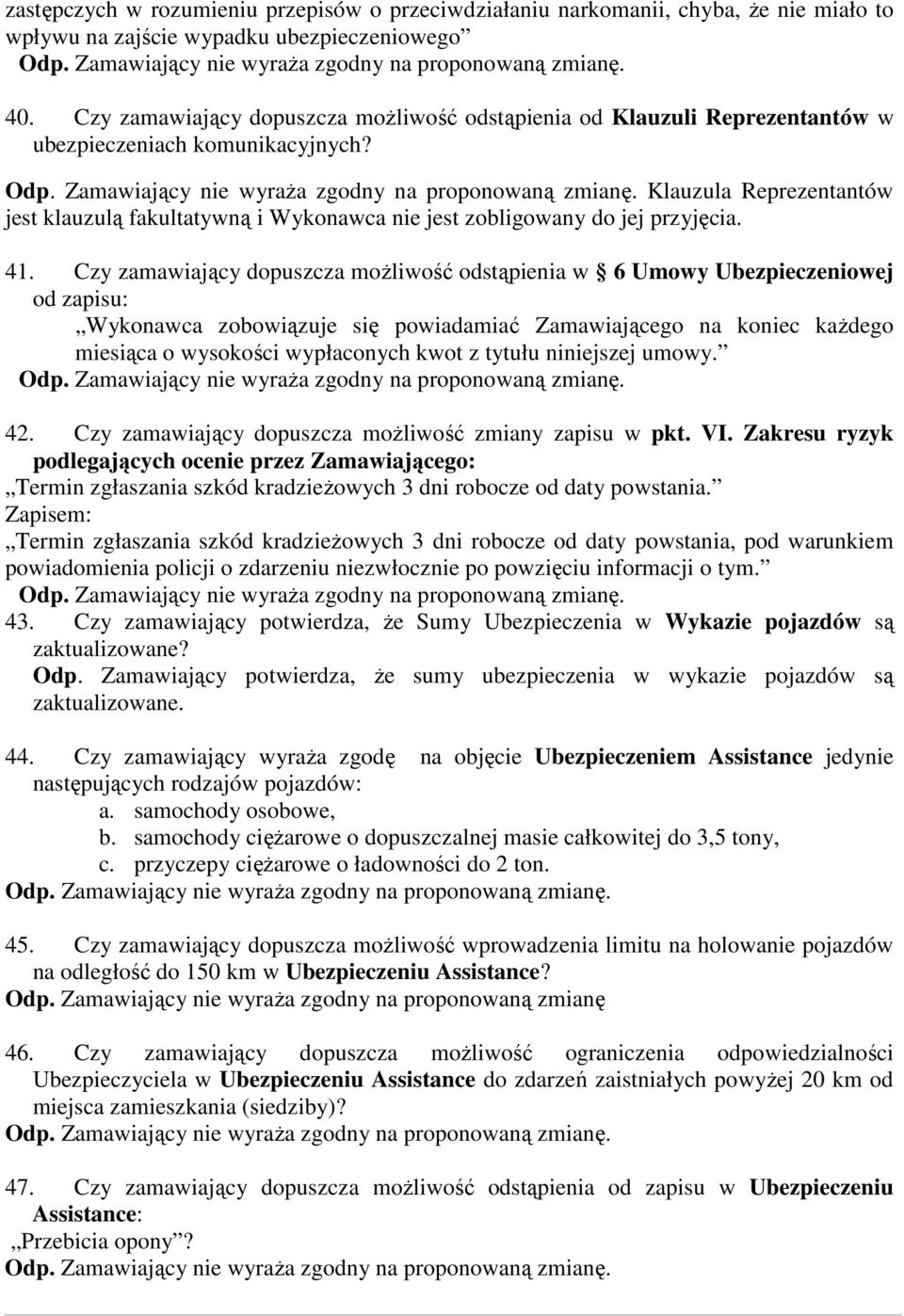 Klauzula Reprezentantów jest klauzulą fakultatywną i Wykonawca nie jest zobligowany do jej przyjęcia. 41.