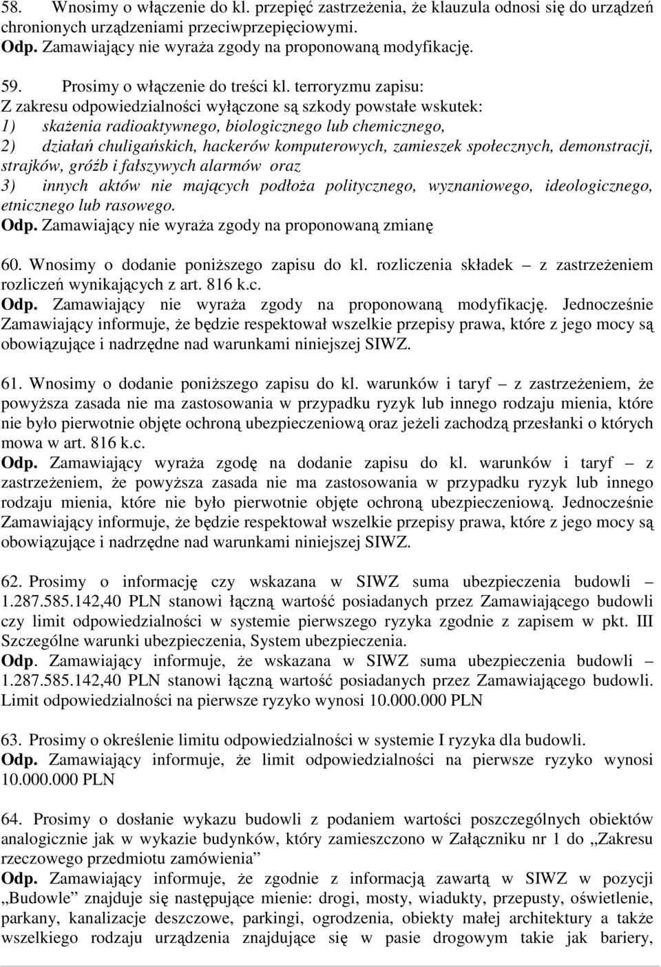 terroryzmu zapisu: Z zakresu odpowiedzialności wyłączone są szkody powstałe wskutek: 1) skażenia radioaktywnego, biologicznego lub chemicznego, 2) działań chuligańskich, hackerów komputerowych,