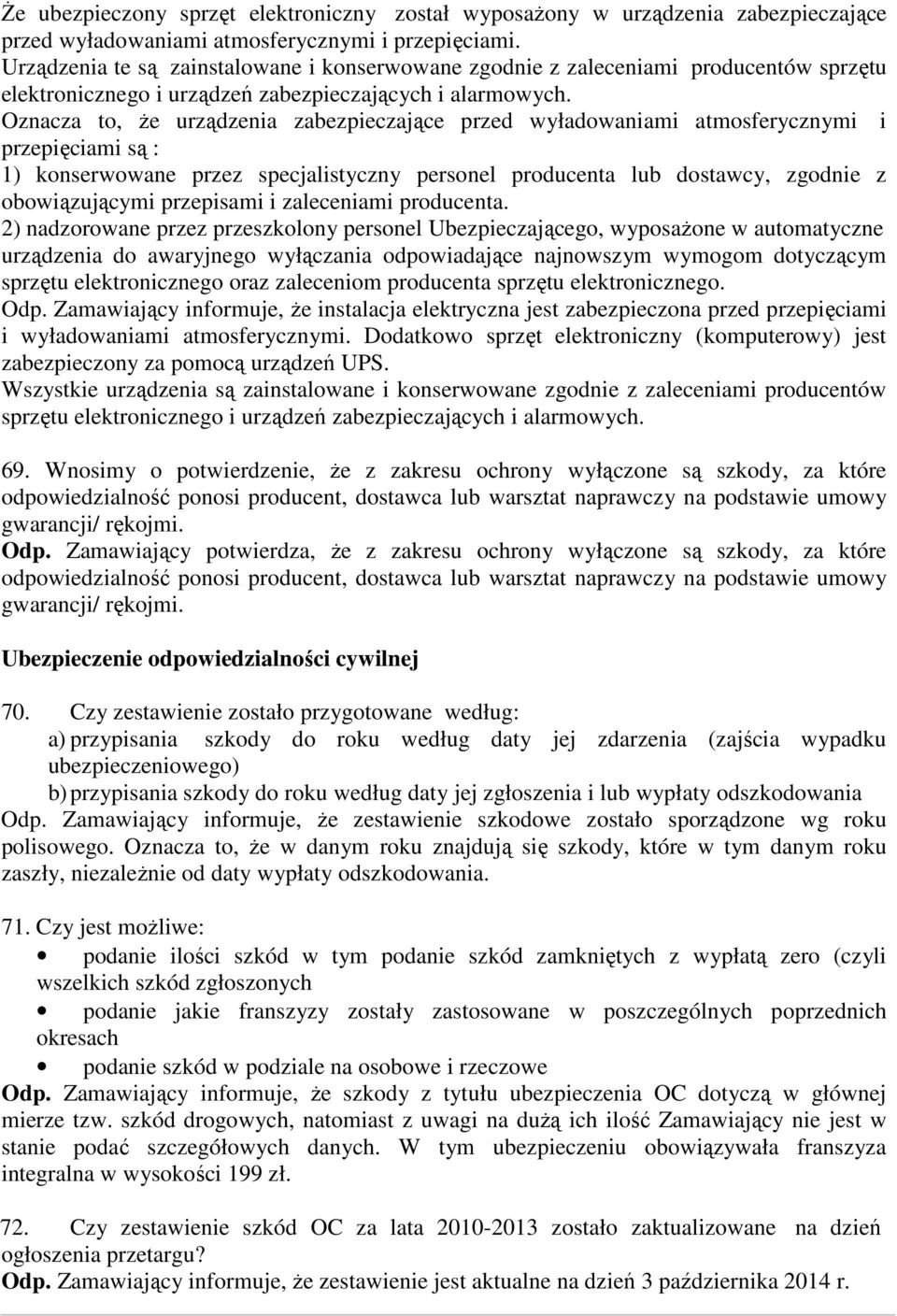 Oznacza to, że urządzenia zabezpieczające przed wyładowaniami atmosferycznymi i przepięciami są : 1) konserwowane przez specjalistyczny personel producenta lub dostawcy, zgodnie z obowiązującymi