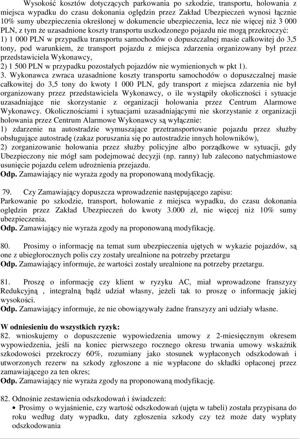 dopuszczalnej masie całkowitej do 3,5 tony, pod warunkiem, że transport pojazdu z miejsca zdarzenia organizowany był przez przedstawiciela Wykonawcy, 2) 1 500 PLN w przypadku pozostałych pojazdów nie