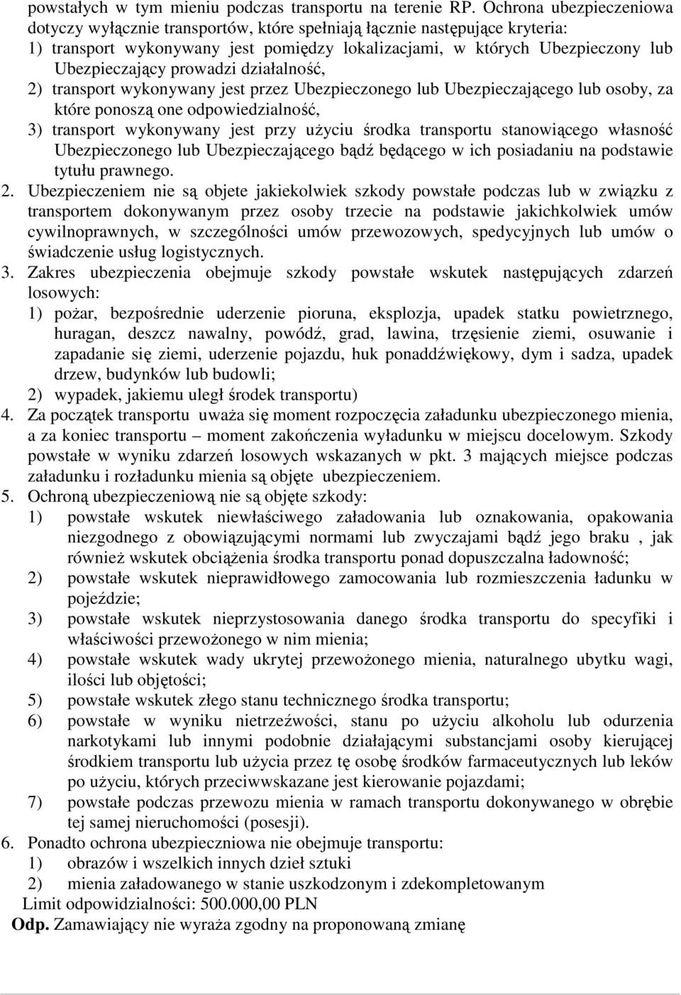 prowadzi działalność, 2) transport wykonywany jest przez Ubezpieczonego lub Ubezpieczającego lub osoby, za które ponoszą one odpowiedzialność, 3) transport wykonywany jest przy użyciu środka