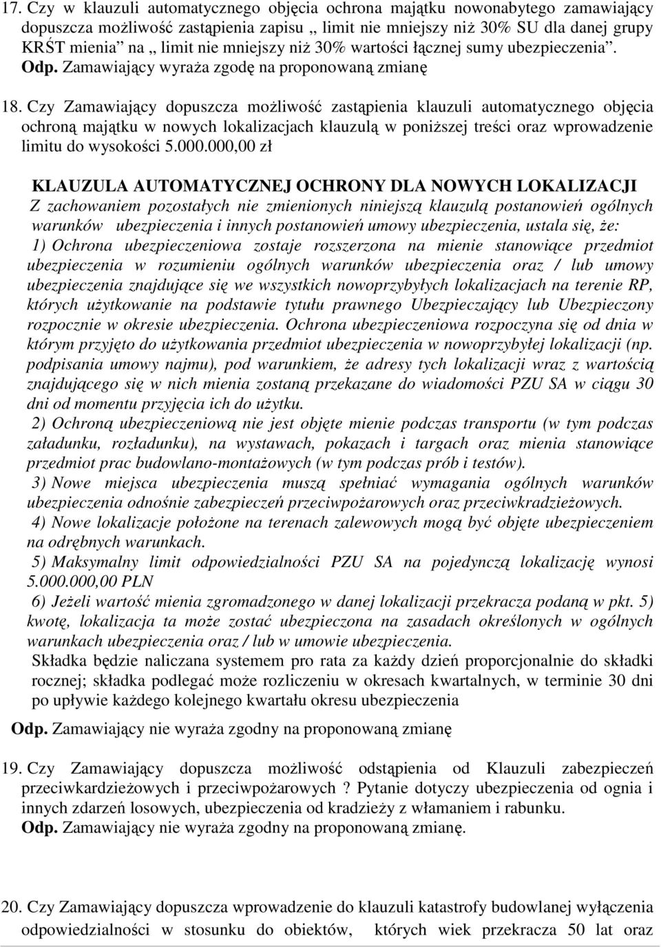 Czy Zamawiający dopuszcza możliwość zastąpienia klauzuli automatycznego objęcia ochroną majątku w nowych lokalizacjach klauzulą w poniższej treści oraz wprowadzenie limitu do wysokości 5.000.