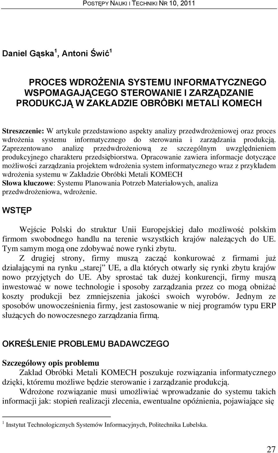 Zaprezentowano analizę przedwdrożeniową ze szczególnym uwzględnieniem produkcyjnego charakteru przedsiębiorstwa.