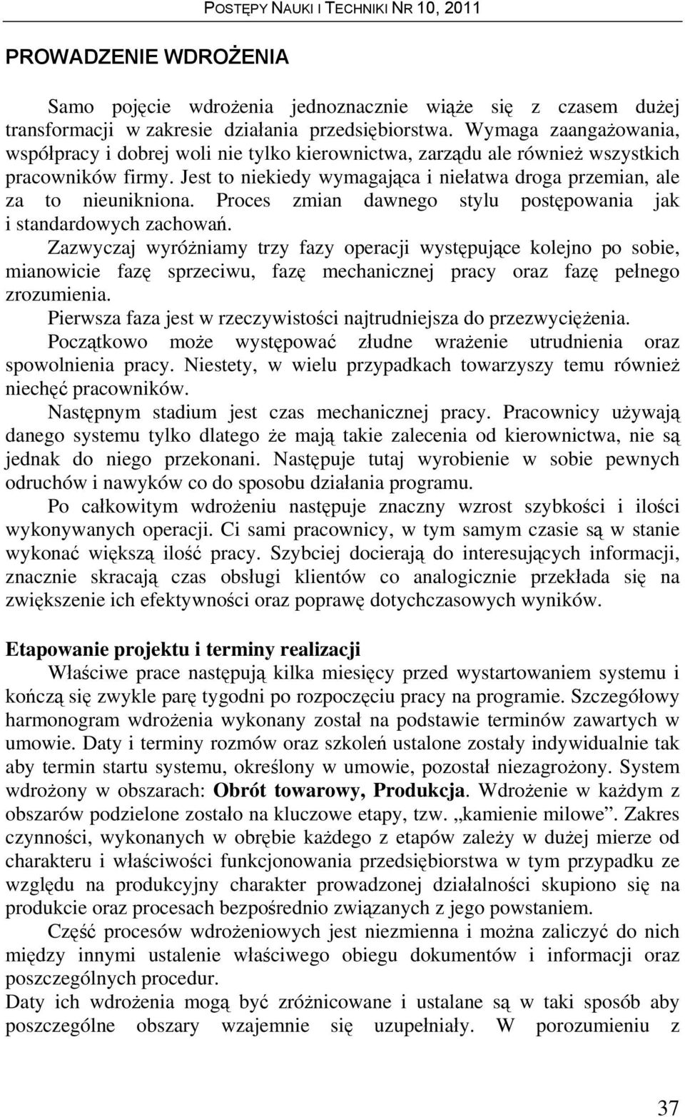 Proces zmian dawnego stylu postępowania jak i standardowych zachowań.