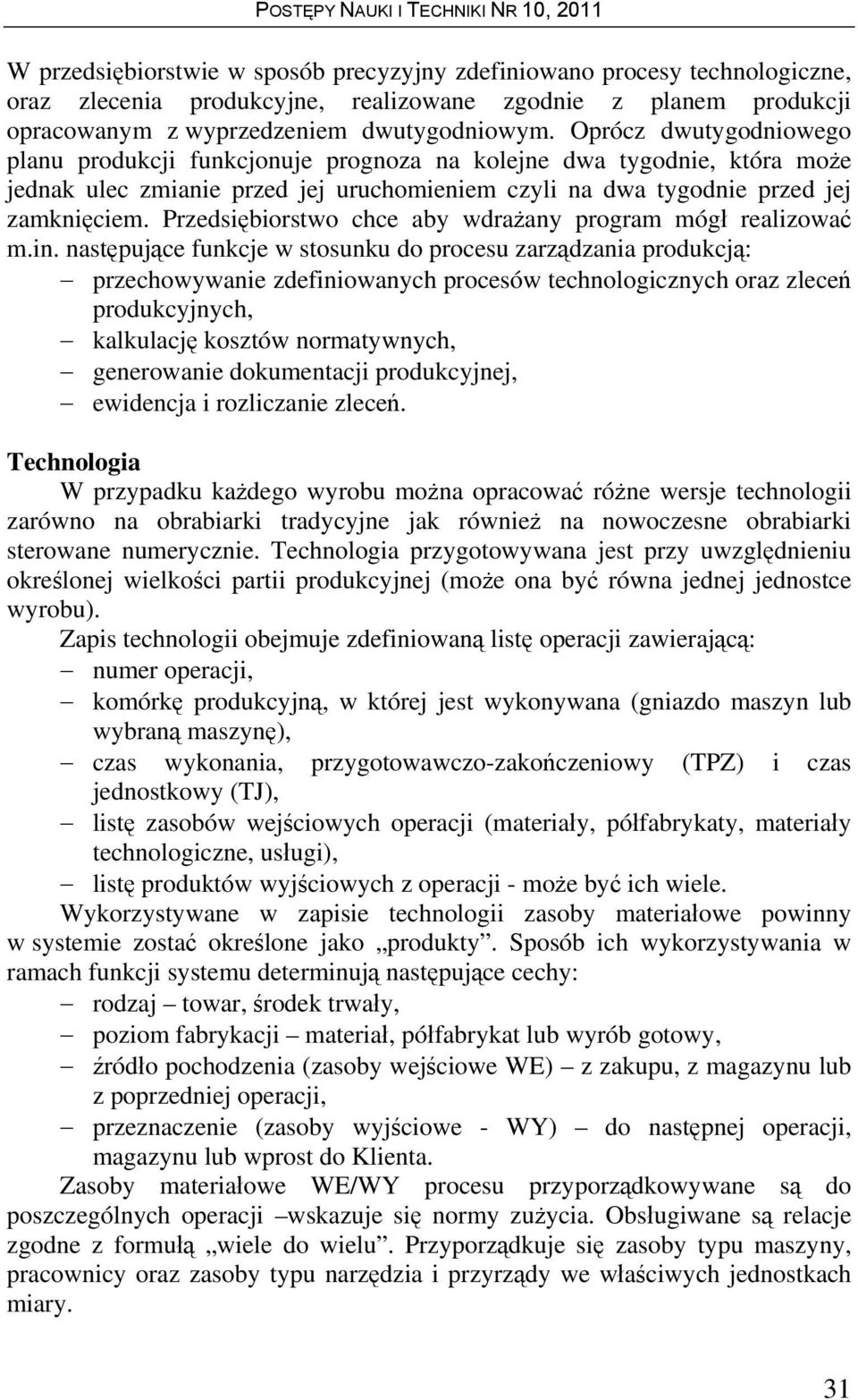 Przedsiębiorstwo chce aby wdrażany program mógł realizować m.in.