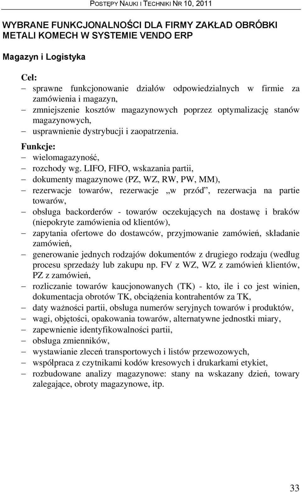 LIFO, FIFO, wskazania partii, dokumenty magazynowe (PZ, WZ, RW, PW, MM), rezerwacje towarów, rezerwacje w przód, rezerwacja na partie towarów, obsługa backorderów - towarów oczekujących na dostawę i