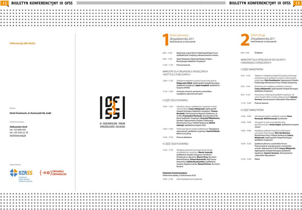 00 11.30 Przerwa kawowa WARSZTATY DLA SPÓŁDZIELNI SOCJALNYCH I ORGANIZACJI SPOŁECZNYCH WARSZTAT DLA ORGANIZACJI SPOŁECZNYCH I INSTYTUCJI PUBLICZNYCH 10.00 11.30 11.30 12.