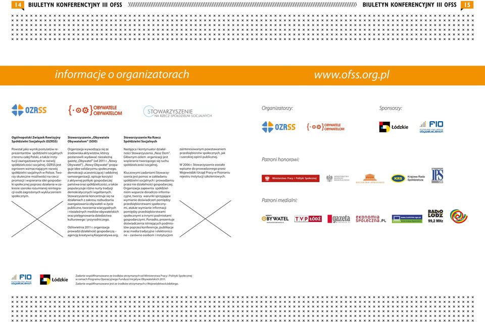 spółdzielczości socjalnej. OZRSS jest ogniwem wzmacniającym rozwój spółdzielni socjalnych w Polsce.