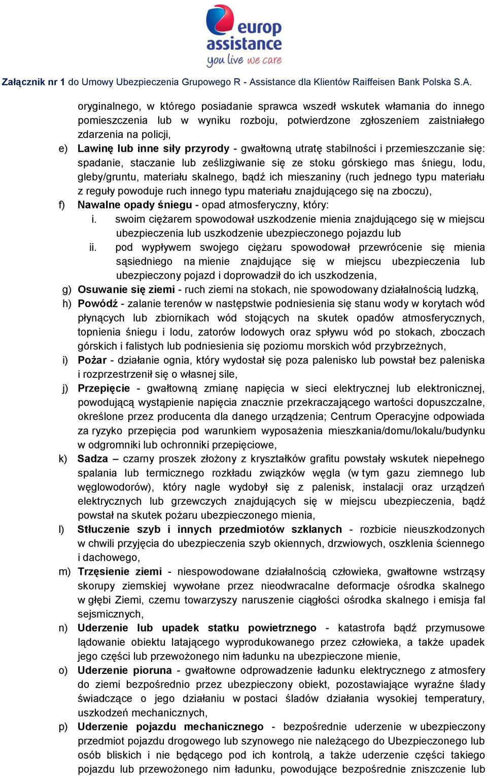 (ruch jednego typu materiału z reguły powoduje ruch innego typu materiału znajdującego się na zboczu), f) Nawalne opady śniegu - opad atmosferyczny, który: i.