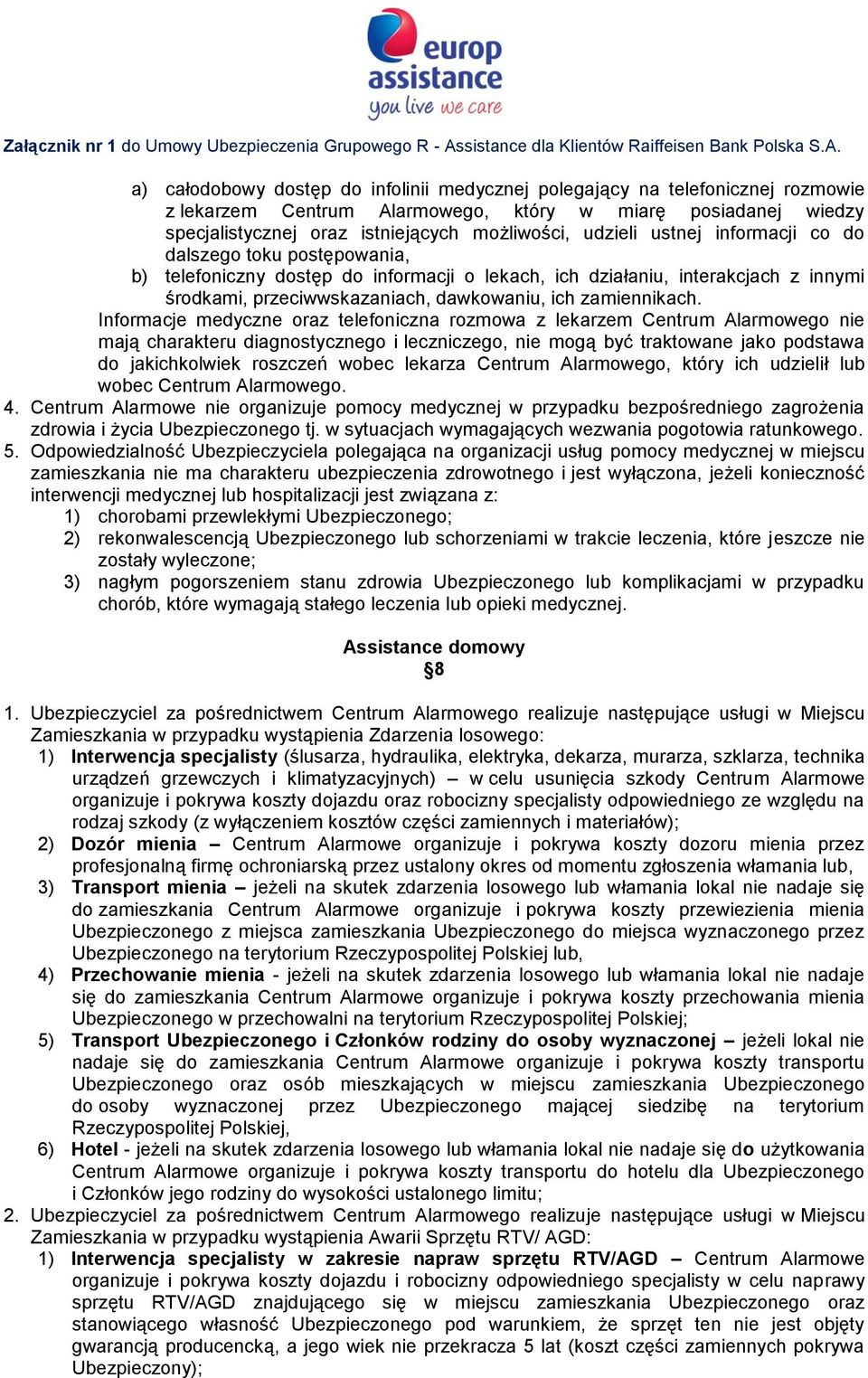 Informacje medyczne oraz telefoniczna rozmowa z lekarzem Centrum Alarmowego nie mają charakteru diagnostycznego i leczniczego, nie mogą być traktowane jako podstawa do jakichkolwiek roszczeń wobec