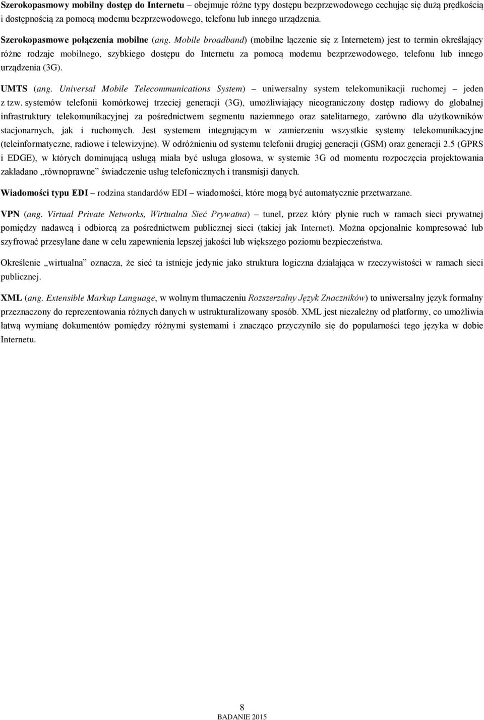 Mobile broadband) (mobilne łączenie się z Internetem) jest to termin określający różne rodzaje mobilnego, szybkiego dostępu do Internetu za pomocą modemu bezprzewodowego, telefonu lub innego