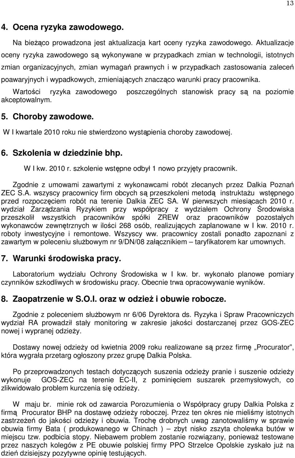 wypadkowych, zmieniających znacząco warunki pracy pracownika. Wartości ryzyka zawodowego poszczególnych stanowisk pracy są na poziomie akceptowalnym. 5. Choroby zawodowe.