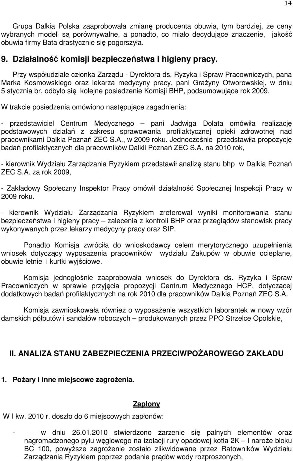 Ryzyka i Spraw Pracowniczych, pana Marka Kosmowskiego oraz lekarza medycyny pracy, pani GraŜyny Otworowskiej, w dniu 5 stycznia br. odbyło się kolejne posiedzenie Komisji BHP, podsumowujące rok 2009.