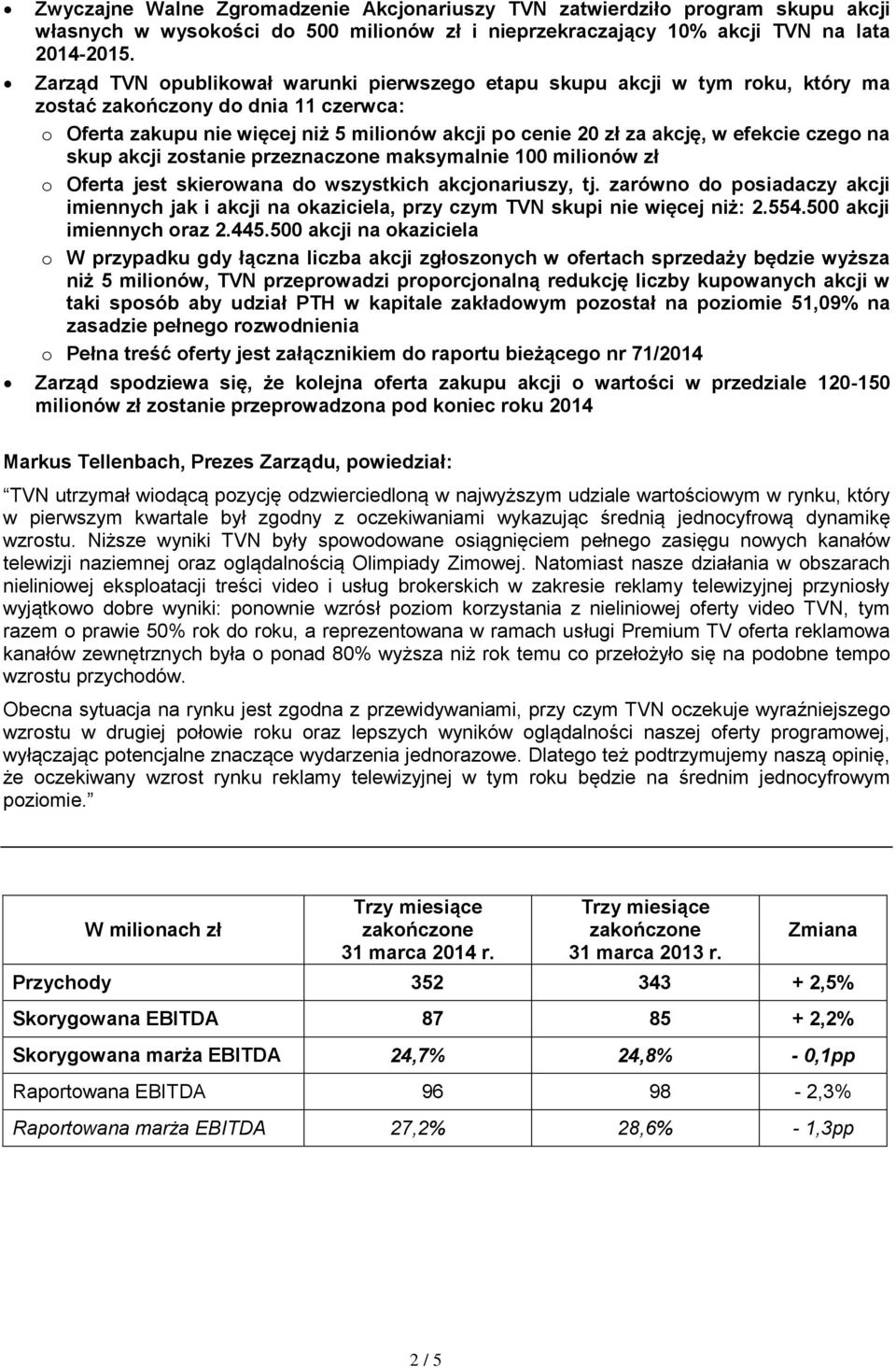 efekcie czego na skup akcji zostanie przeznaczone maksymalnie 100 milionów zł o Oferta jest skierowana do wszystkich akcjonariuszy, tj.