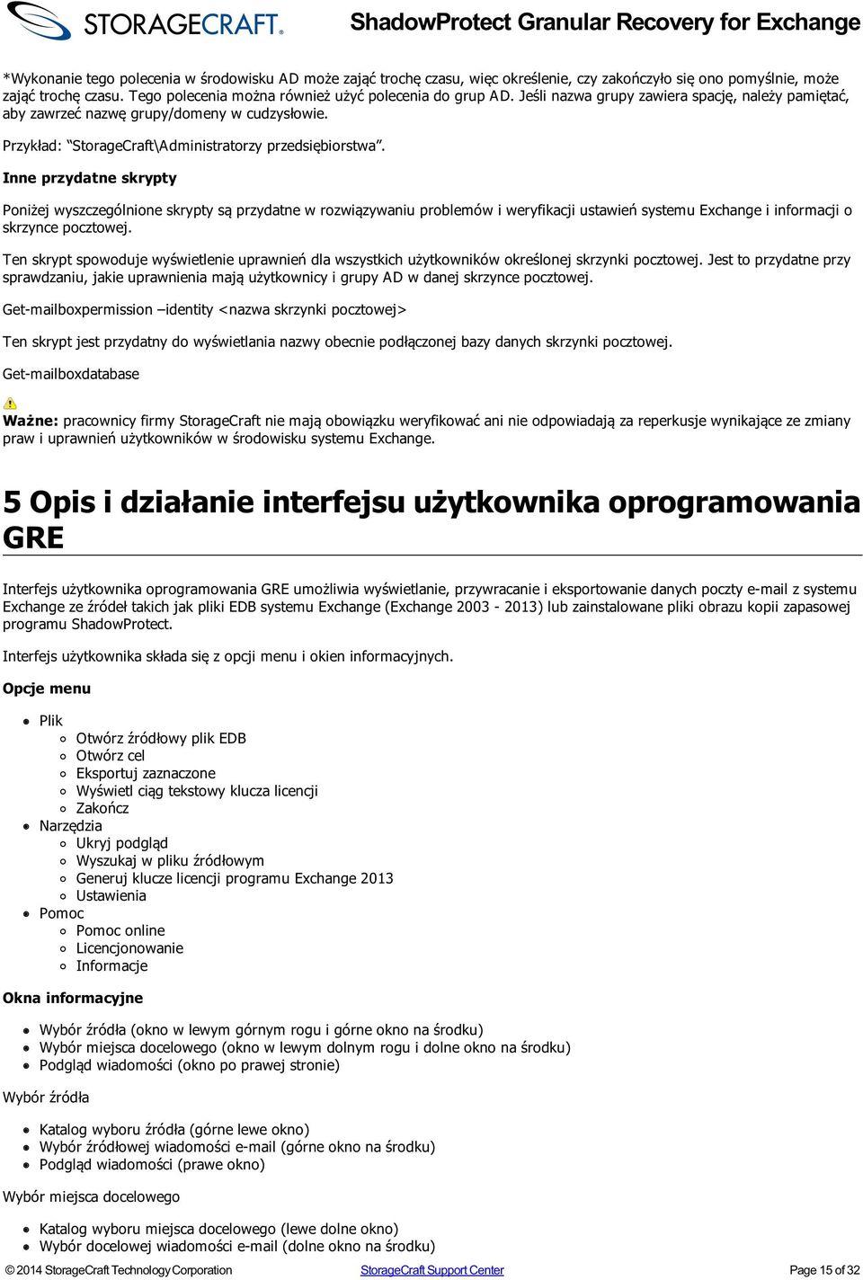 Inne przydatne skrypty Poniżej wyszczególnione skrypty są przydatne w rozwiązywaniu problemów i weryfikacji ustawień systemu Exchange i informacji o skrzynce pocztowej.