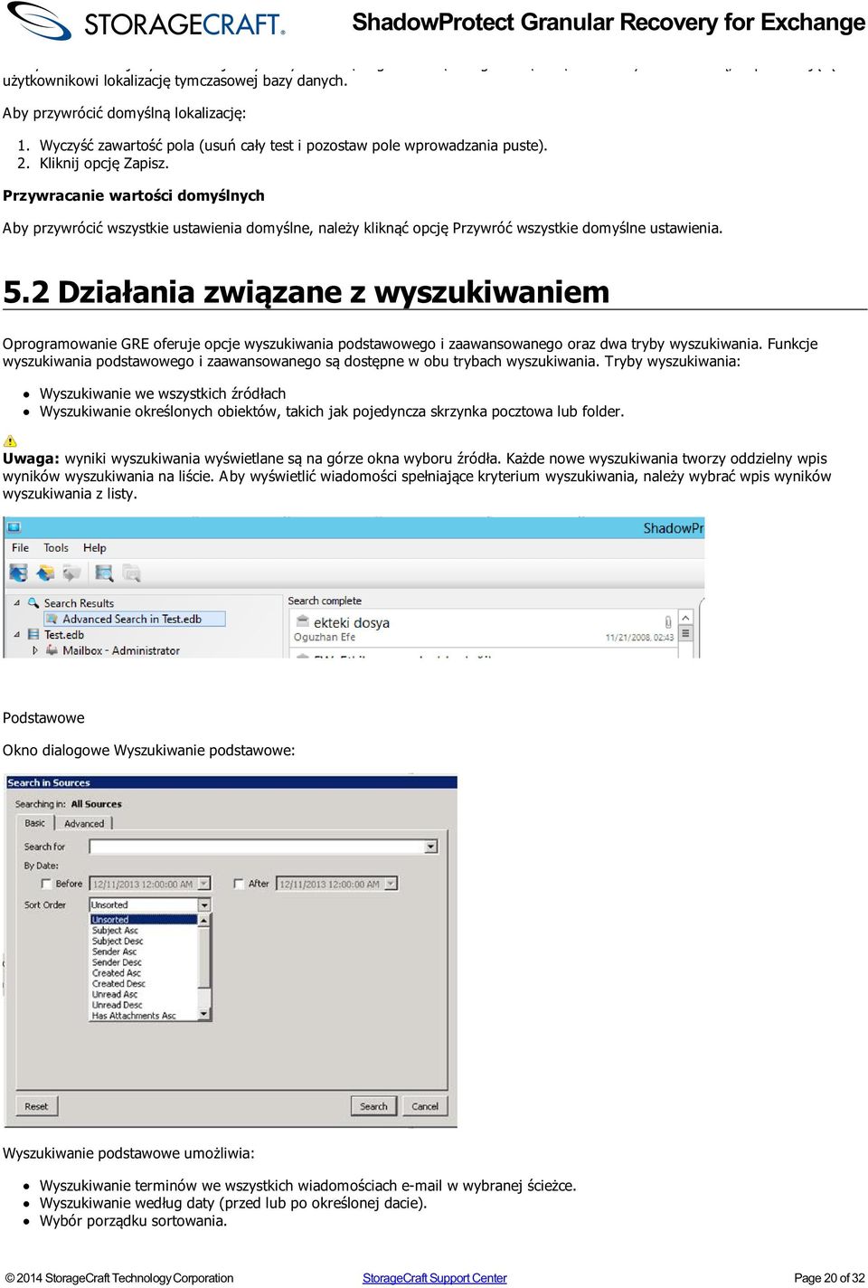 Przywracanie wartości domyślnych ShadowProtect Granular Recovery for Exchange Aby przywrócić wszystkie ustawienia domyślne, należy kliknąć opcję Przywróć wszystkie domyślne ustawienia. 5.