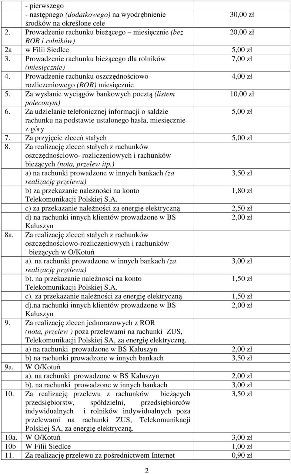 Za wysłanie wyciągów bankowych pocztą (listem 1 poleconym) 6. Za udzielanie telefonicznej informacji o saldzie rachunku na podstawie ustalonego hasła, miesięcznie z góry 7.