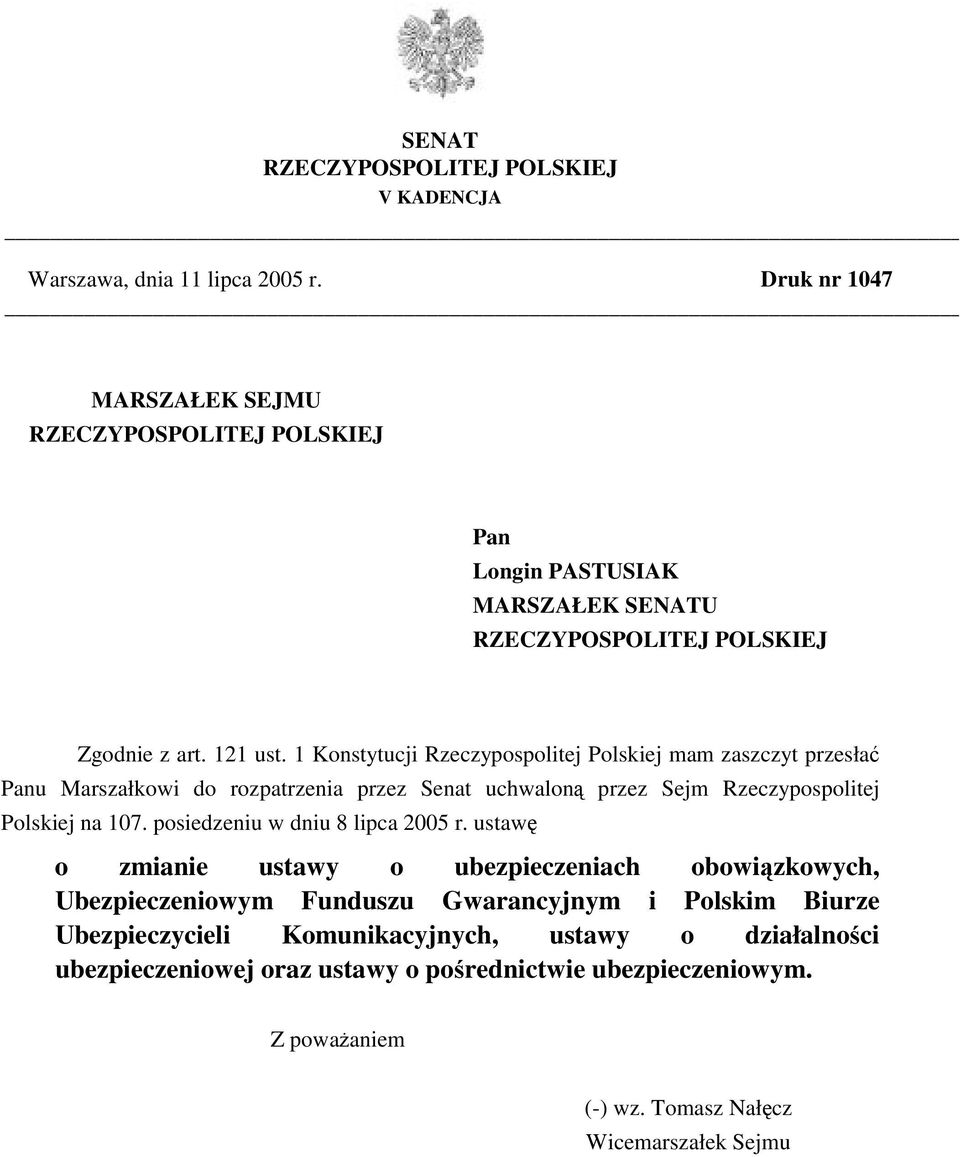 1 Konstytucji Rzeczypospolitej Polskiej mam zaszczyt przesłać Panu Marszałkowi do rozpatrzenia przez Senat uchwaloną przez Sejm Rzeczypospolitej Polskiej na 107.