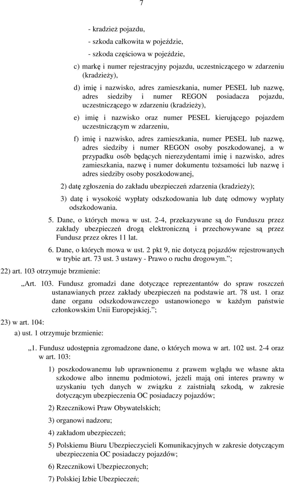 w zdarzeniu, f) imię i nazwisko, adres zamieszkania, numer PESEL lub nazwę, adres siedziby i numer REGON osoby poszkodowanej, a w przypadku osób będących nierezydentami imię i nazwisko, adres