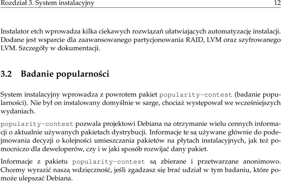 2 Badanie popularności System instalacyjny wprowadza z powrotem pakiet popularity-contest (badanie popularności).