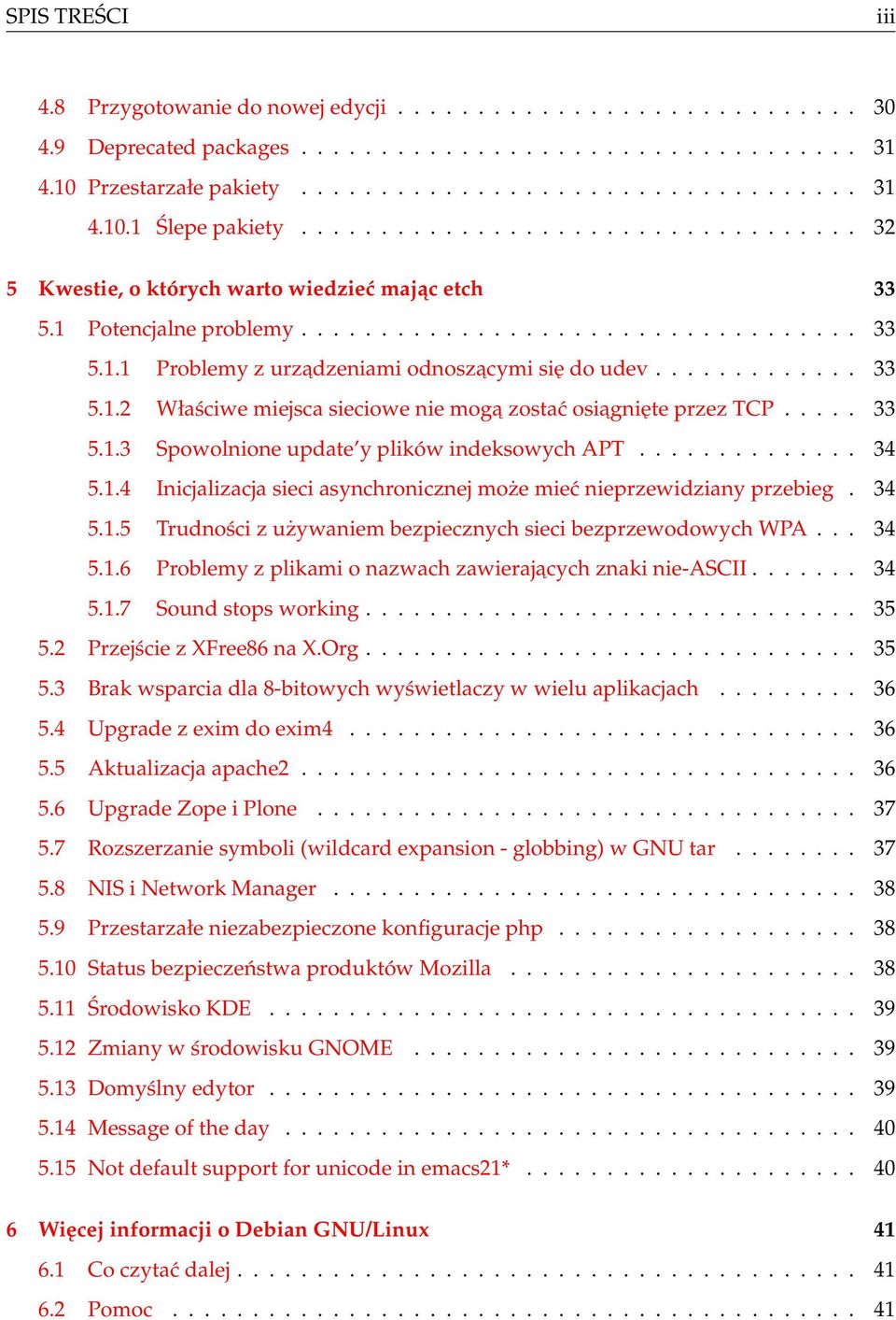 ............ 33 5.1.2 Właściwe miejsca sieciowe nie moga zostać osiagnięte przez TCP..... 33 5.1.3 Spowolnione update y plików indeksowych APT.............. 34 5.1.4 Inicjalizacja sieci asynchronicznej może mieć nieprzewidziany przebieg.