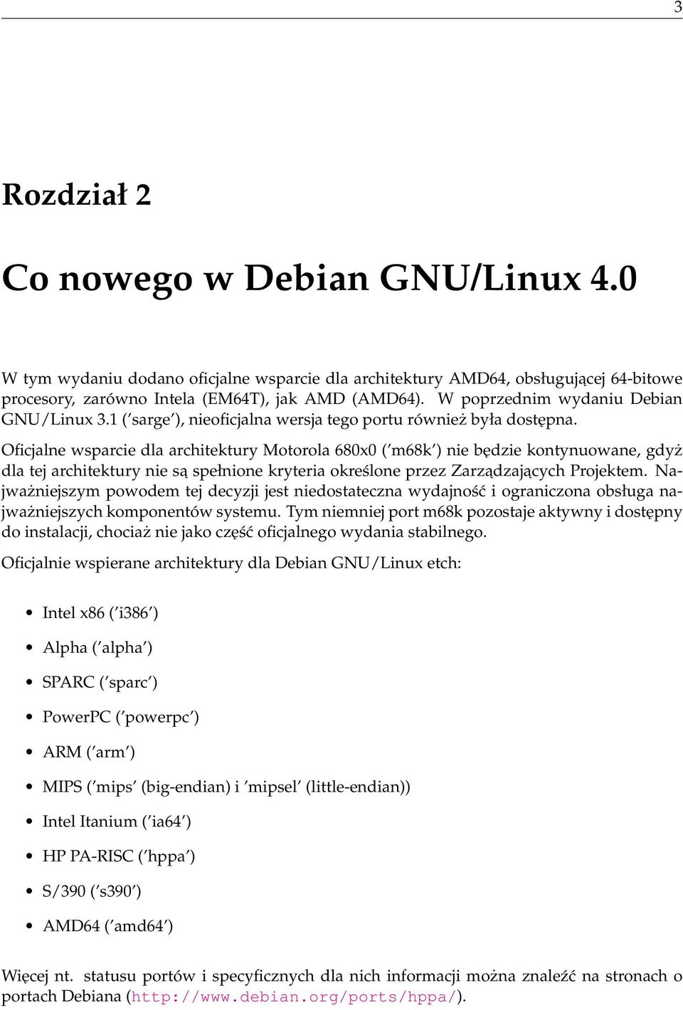 Oficjalne wsparcie dla architektury Motorola 680x0 ( m68k ) nie będzie kontynuowane, gdyż dla tej architektury nie sa spełnione kryteria określone przez Zarzadzaj acych Projektem.