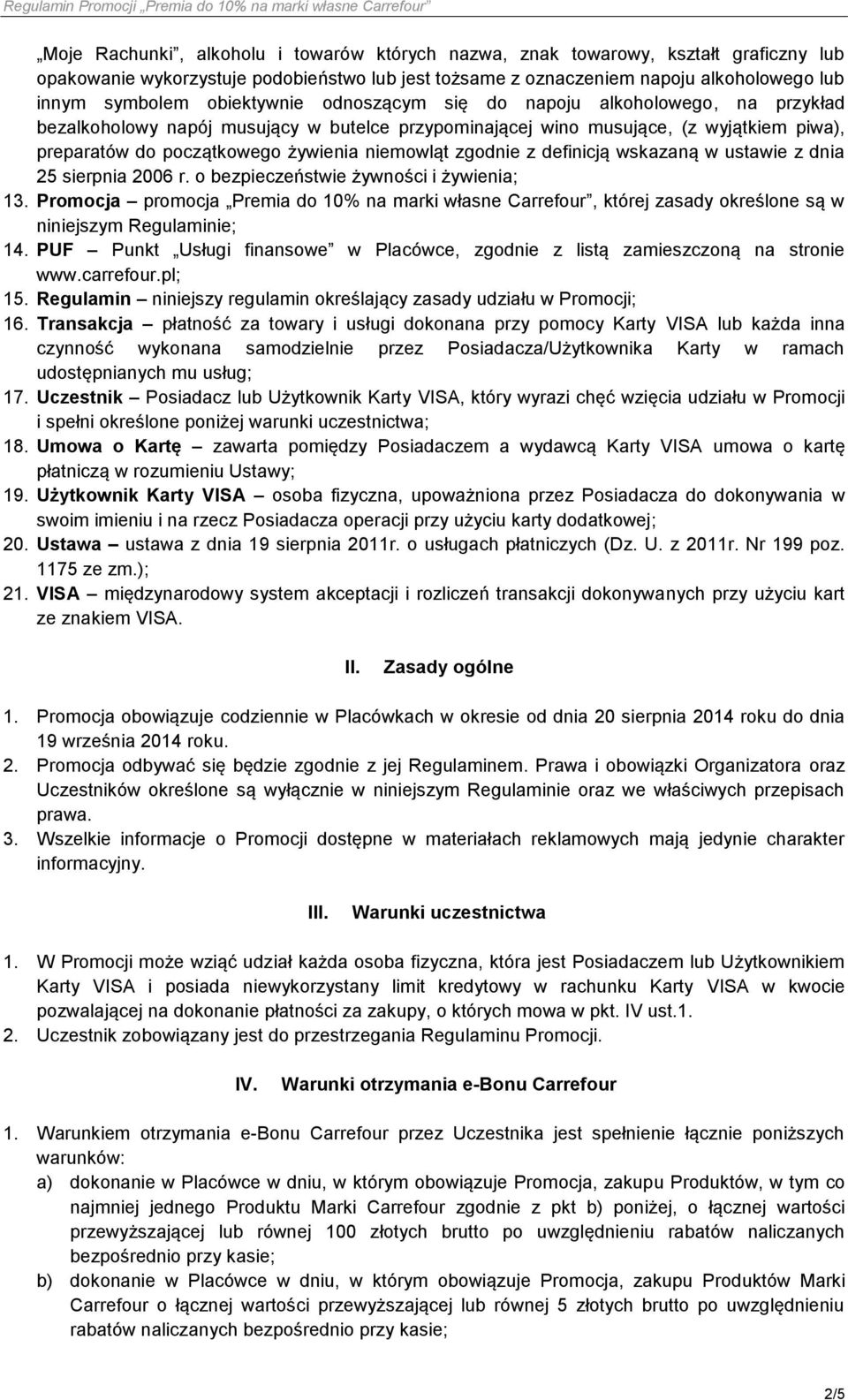 zgodnie z definicją wskazaną w ustawie z dnia 25 sierpnia 2006 r. o bezpieczeństwie żywności i żywienia; 13.