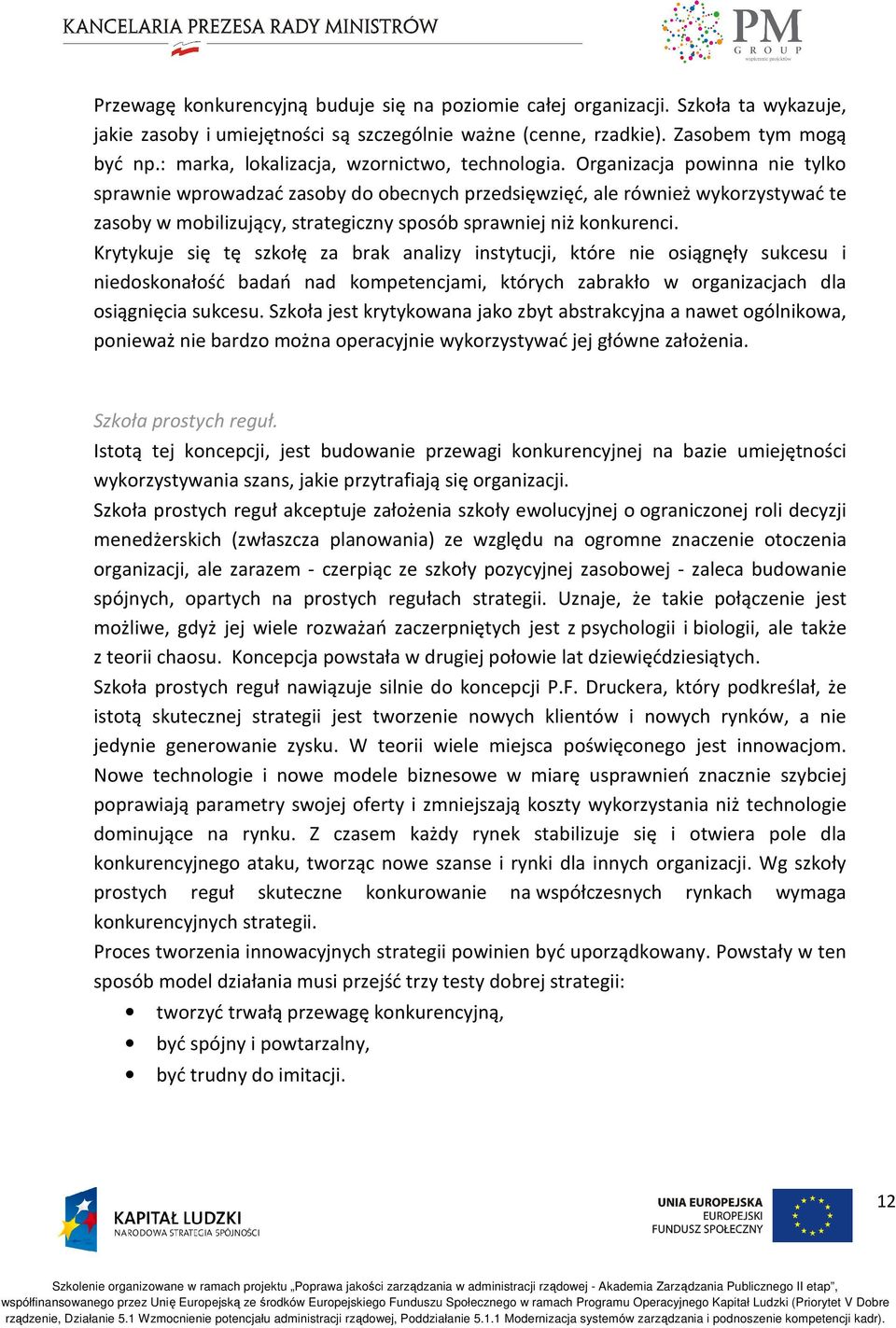 Organizacja powinna nie tylko sprawnie wprowadzać zasoby do obecnych przedsięwzięć, ale również wykorzystywać te zasoby w mobilizujący, strategiczny sposób sprawniej niż konkurenci.