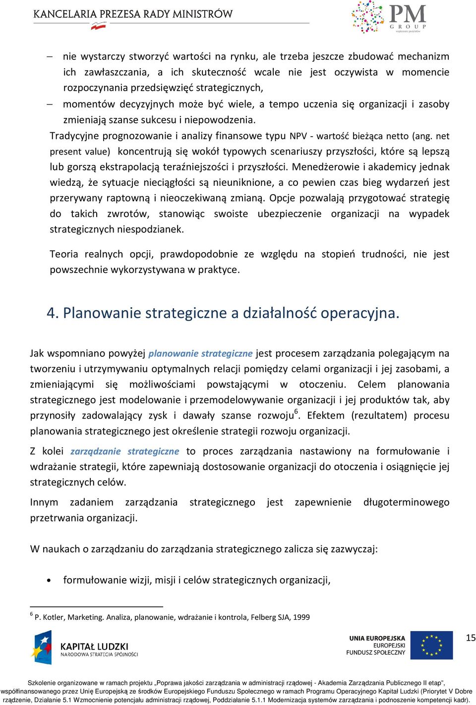 Tradycyjne prognozowanie i analizy finansowe typu NPV - wartość bieżąca netto (ang.