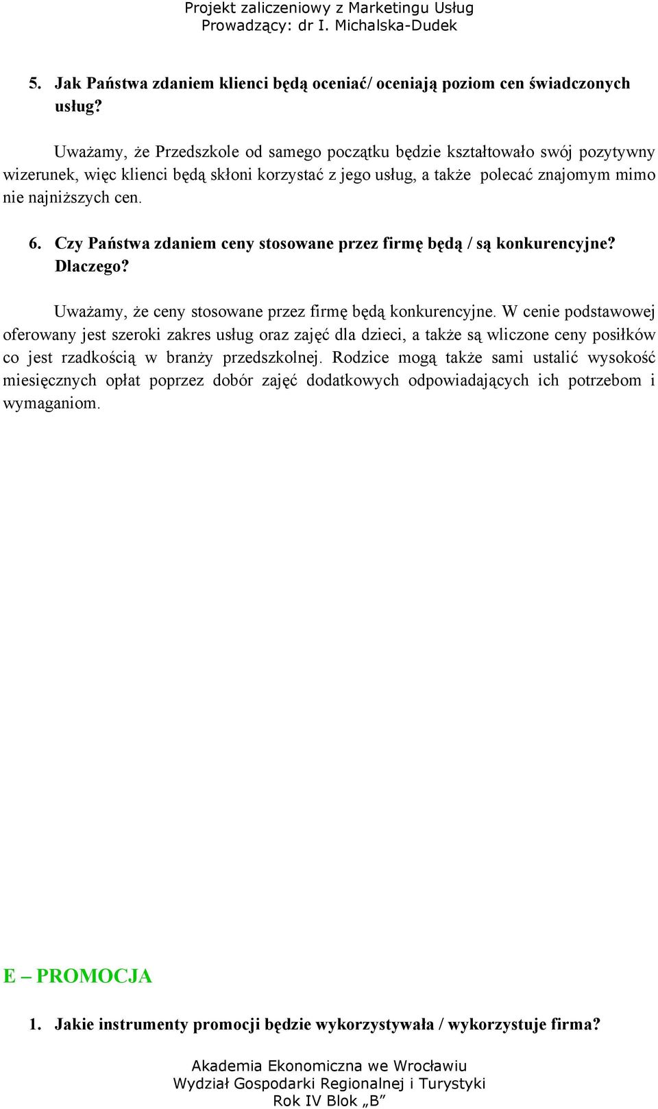 Czy Państwa zdaniem ceny stosowane przez firmę będą / są konkurencyjne? Dlaczego? Uważamy, że ceny stosowane przez firmę będą konkurencyjne.