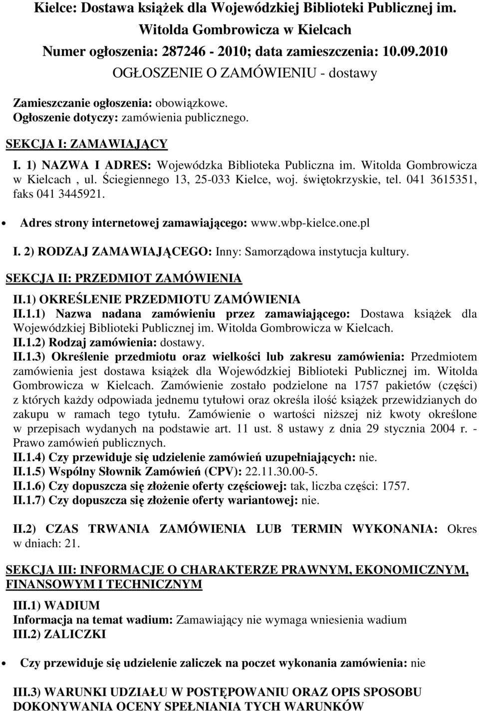 Witolda Gombrowicza w Kielcach, ul. Ściegiennego 13, 25-033 Kielce, woj. świętokrzyskie, tel. 041 3615351, faks 041 3445921. Adres strony internetowej zamawiającego: www.wbp-kielce.one.pl I.