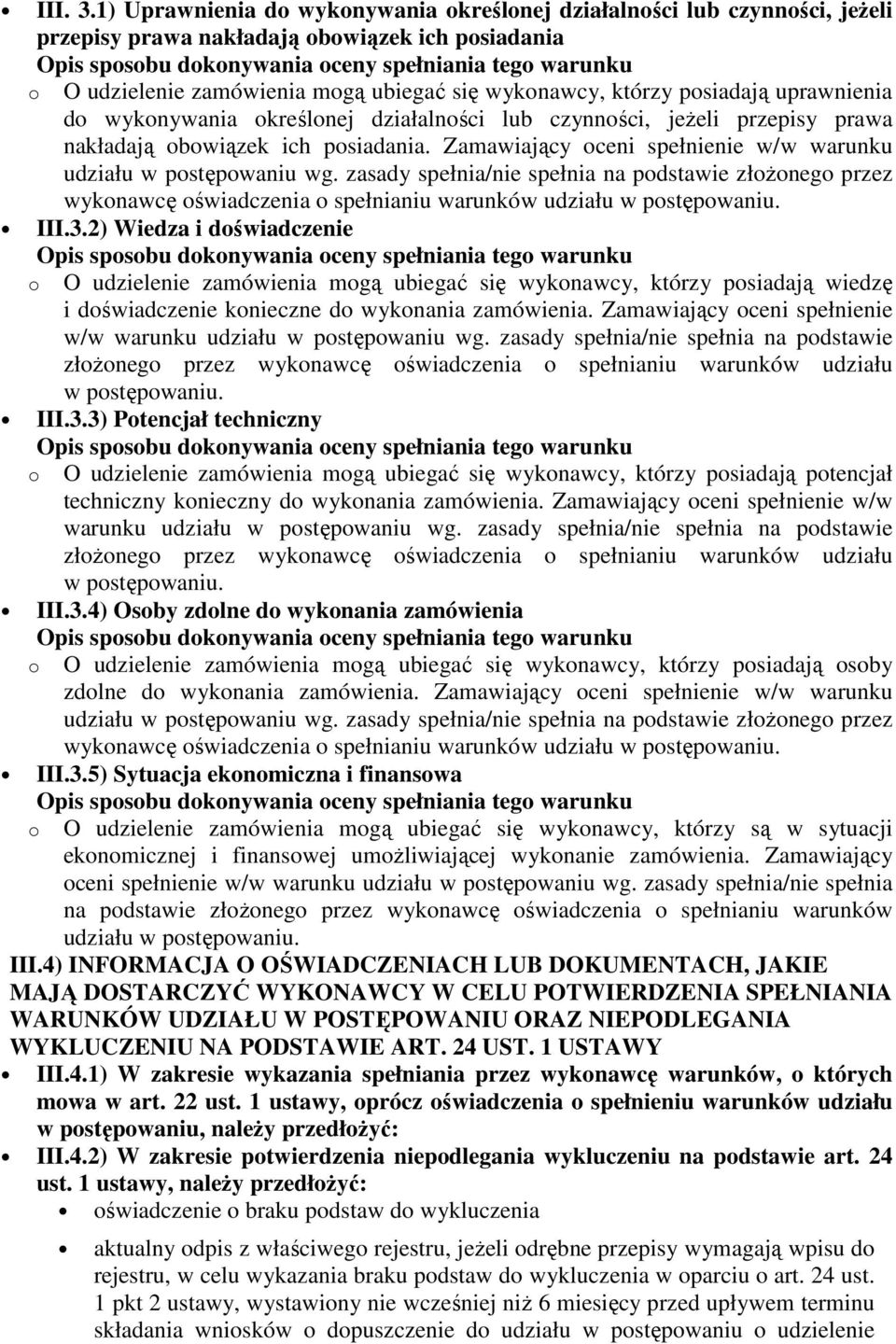 zamówienia mogą ubiegać się wykonawcy, którzy posiadają uprawnienia do wykonywania określonej działalności lub czynności, jeŝeli przepisy prawa nakładają obowiązek ich posiadania.