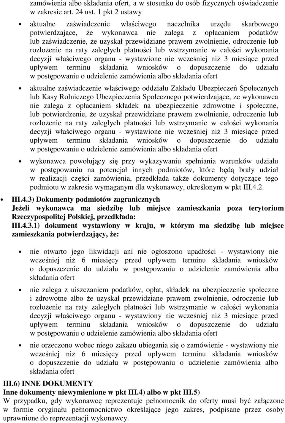 zwolnienie, odroczenie lub rozłoŝenie na raty zaległych płatności lub wstrzymanie w całości wykonania decyzji właściwego organu - wystawione nie wcześniej niŝ 3 miesiące przed upływem terminu