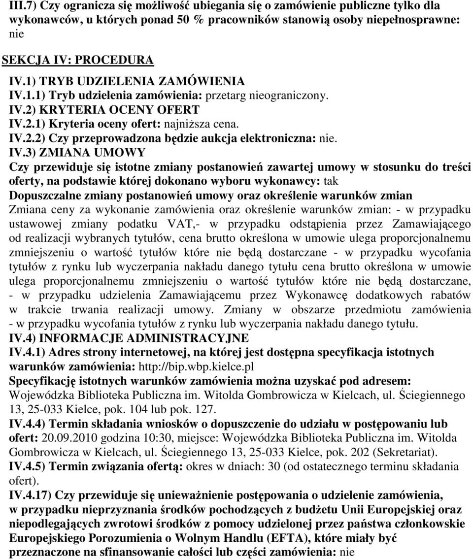 IV.3) ZMIANA UMOWY Czy przewiduje się istotne zmiany postanowień zawartej umowy w stosunku do treści oferty, na podstawie której dokonano wyboru wykonawcy: tak Dopuszczalne zmiany postanowień umowy