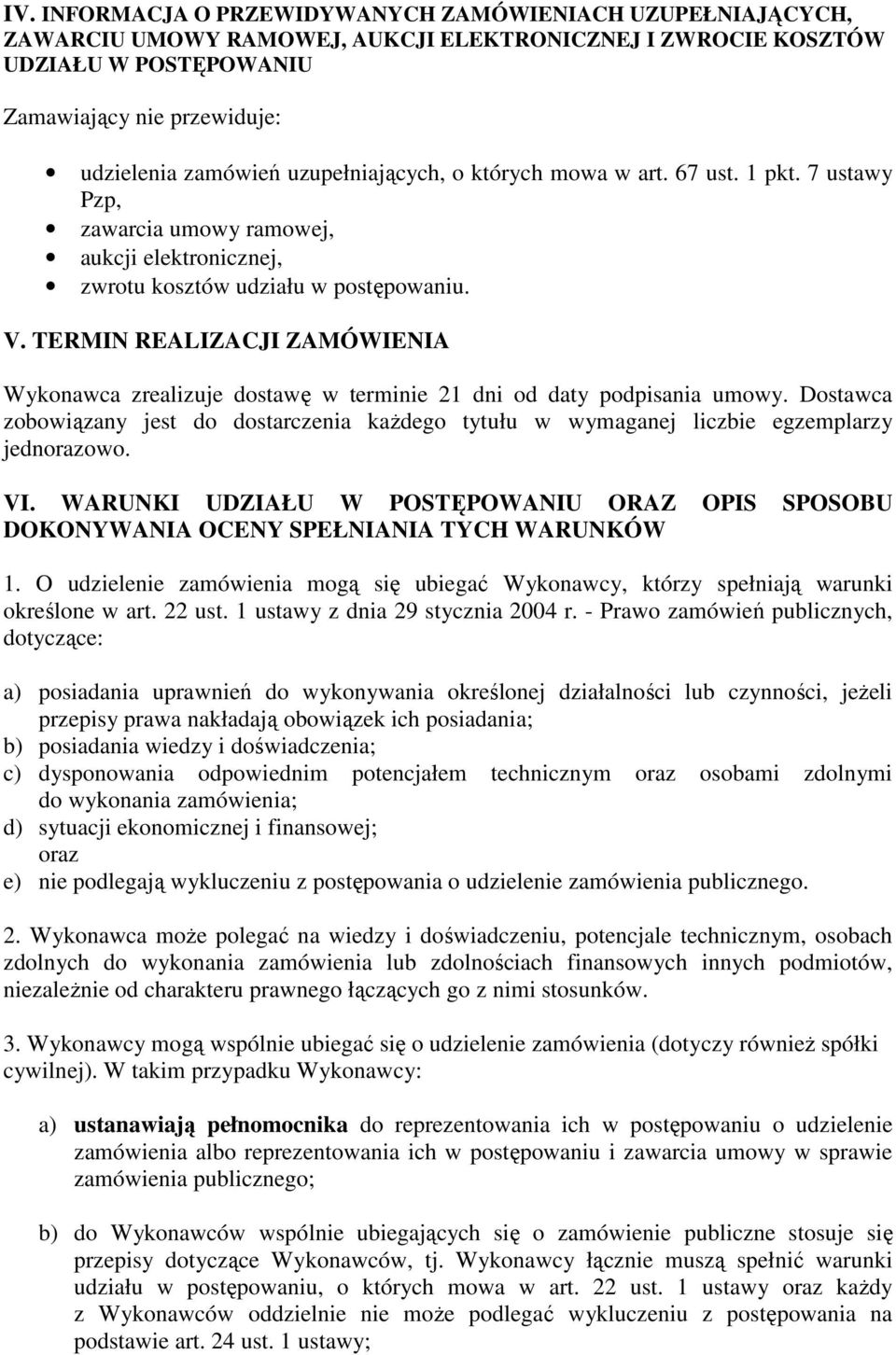 TERMIN REALIZACJI ZAMÓWIENIA Wykonawca zrealizuje dostawę w terminie 21 dni od daty podpisania umowy.