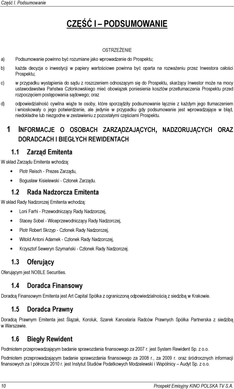 rozwaŝeniu przez Inwestora całości Prospektu; c) w przypadku wystąpienia do sądu z roszczeniem odnoszącym się do Prospektu, skarŝący Inwestor moŝe na mocy ustawodawstwa Państwa Członkowskiego mieć