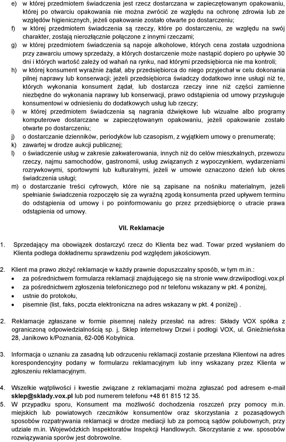 rzeczami; g) w której przedmiotem świadczenia są napoje alkoholowe, których cena została uzgodniona przy zawarciu umowy sprzedaży, a których dostarczenie może nastąpić dopiero po upływie 30 dni i