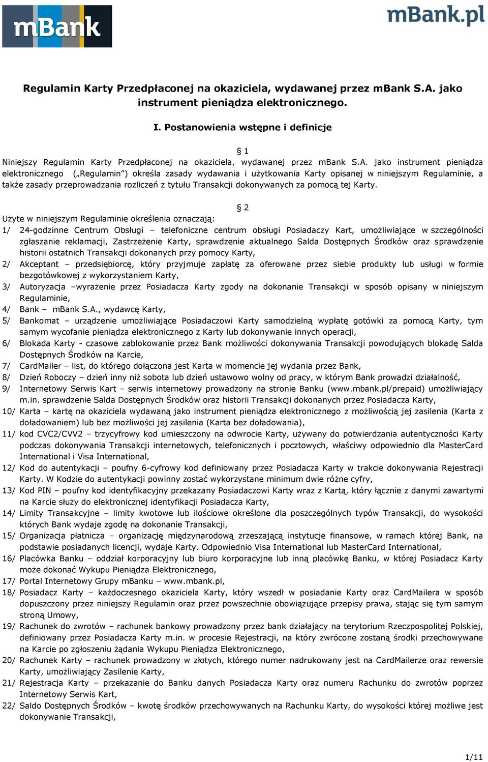 jako instrument pieniądza elektronicznego ( Regulamin ) określa zasady wydawania i użytkowania Karty opisanej w niniejszym Regulaminie, a także zasady przeprowadzania rozliczeń z tytułu Transakcji