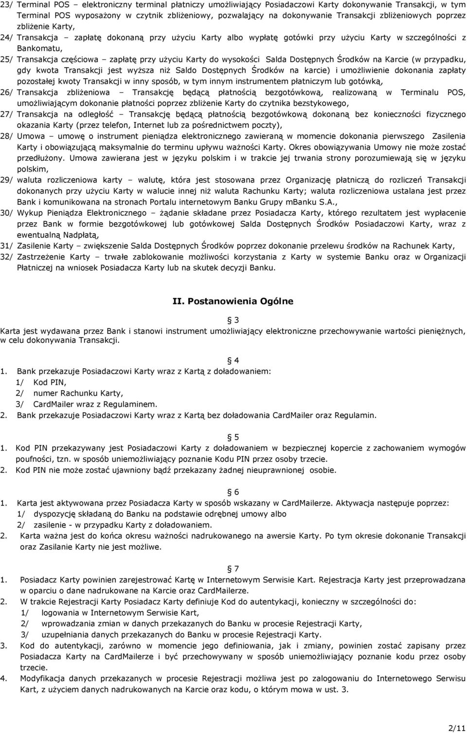 użyciu Karty do wysokości Salda Dostępnych Środków na Karcie (w przypadku, gdy kwota Transakcji jest wyższa niż Saldo Dostępnych Środków na karcie) i umożliwienie dokonania zapłaty pozostałej kwoty