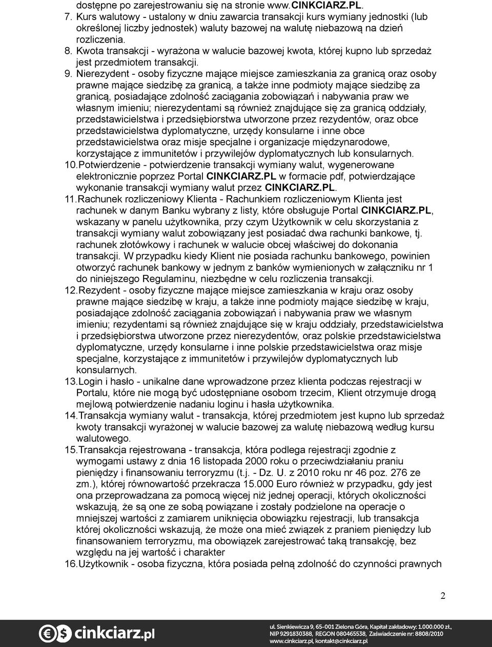 Kwota transakcji - wyrażona w walucie bazowej kwota, której kupno lub sprzedaż jest przedmiotem transakcji. 9.