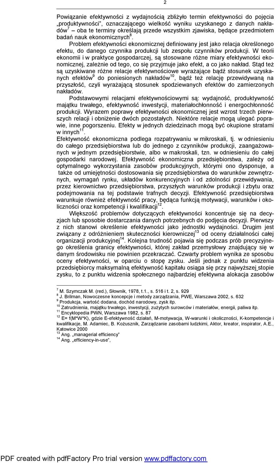 Problem efektywności ekonomicznej definiowany jest jako relacja określonego efektu, do danego czynnika produkcji lub zespołu czynników produkcji.