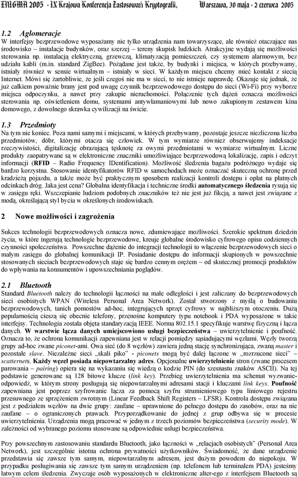 Pożądane jest także, by budynki i miejsca, w których przebywamy, istniały również w sensie wirtualnym istniały w sieci. W każdym miejscu chcemy mieć kontakt z siecią Internet.