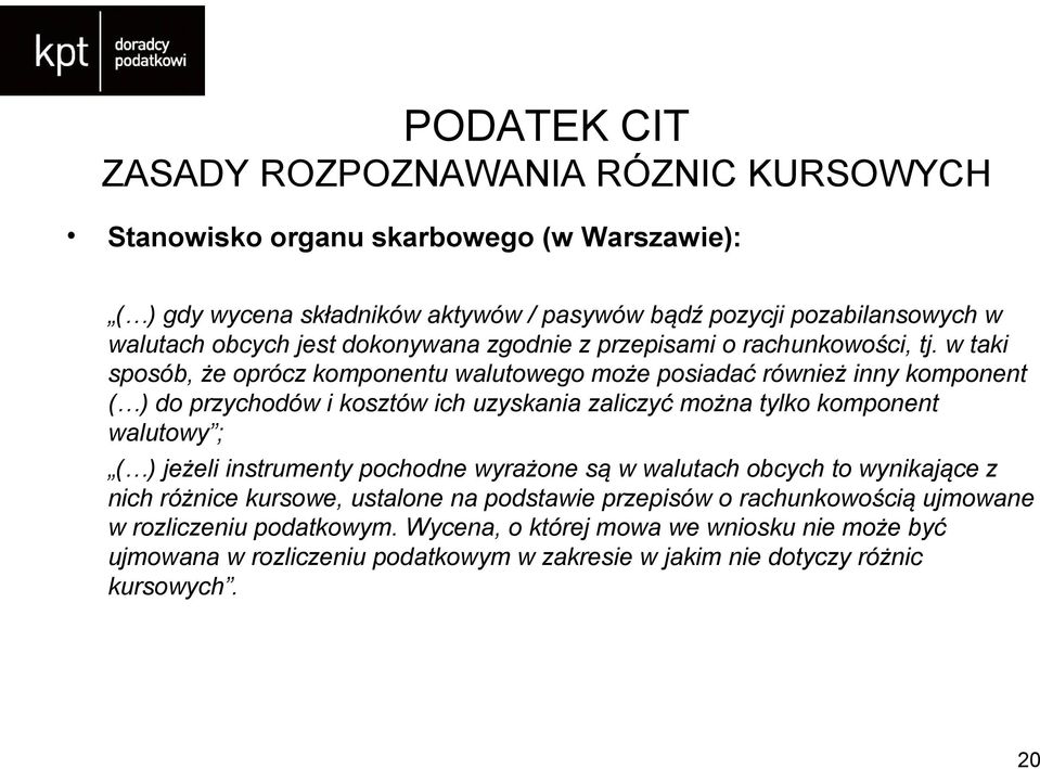 w taki sposób, że oprócz komponentu walutowego może posiadać również inny komponent ( ) do przychodów i kosztów ich uzyskania zaliczyć można tylko komponent walutowy ; ( ) jeżeli