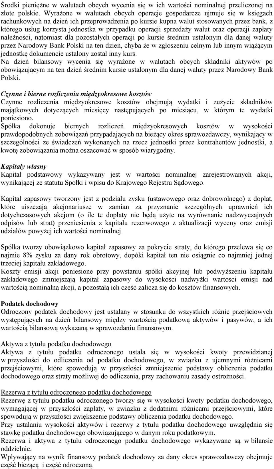 przypadku operacji sprzedaży walut oraz operacji zapłaty należności, natomiast dla pozostałych operacji po kursie średnim ustalonym dla danej waluty przez Narodowy Bank Polski na ten dzień, chyba że