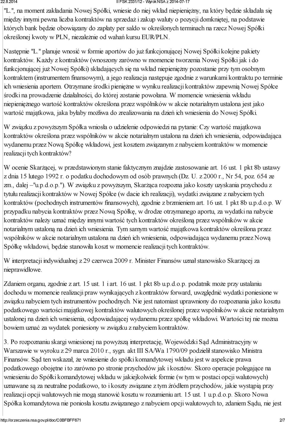 " planuje wnosić w formie aportów do już funkcjonującej Nowej Spółki kolejne pakiety kontraktów.