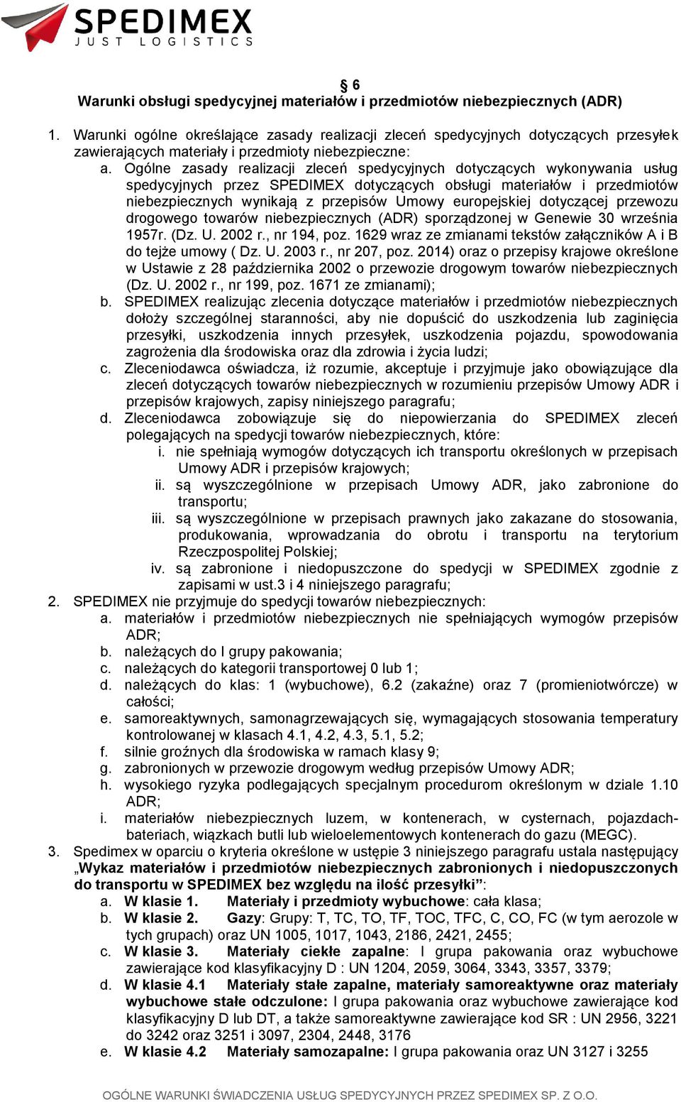 Ogólne zasady realizacji zleceń spedycyjnych dotyczących wykonywania usług spedycyjnych przez SPEDIMEX dotyczących obsługi materiałów i przedmiotów niebezpiecznych wynikają z przepisów Umowy